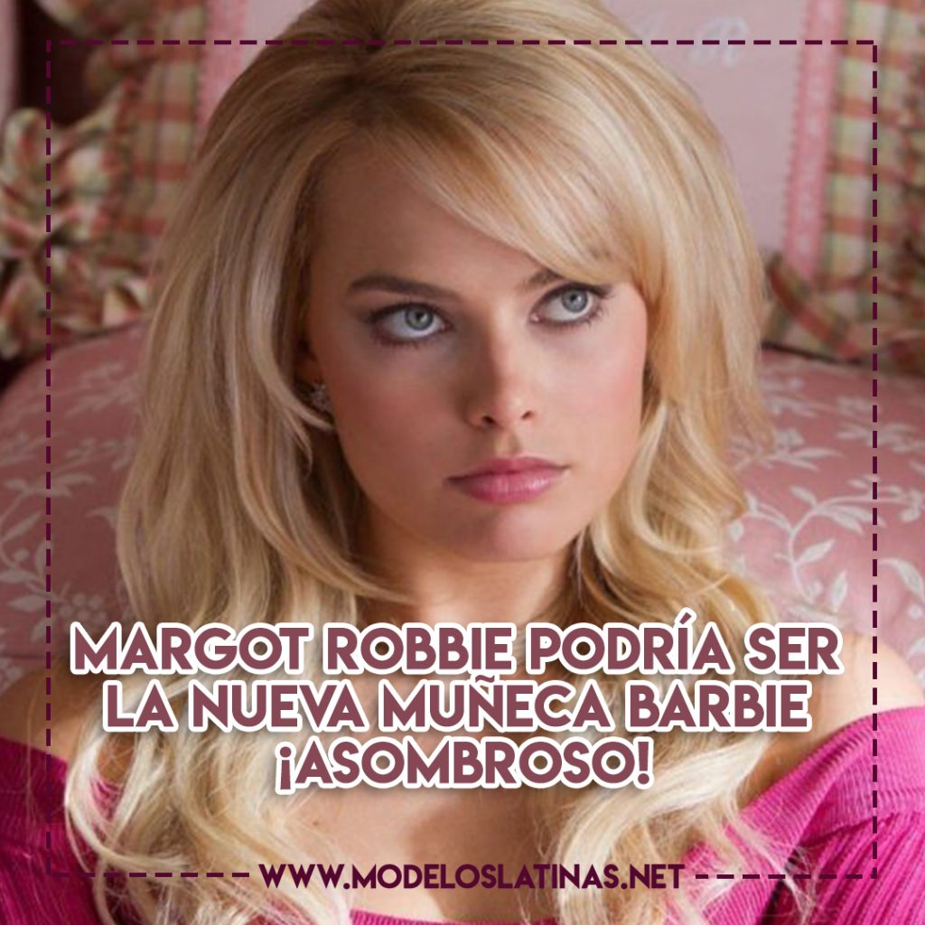 Margot Robbie podría ser la nueva muñeca Barbie, ¡asombroso!